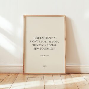 Circumstances don’t make the man, they only reveal him to himself – Inspirational Epictetus Poster