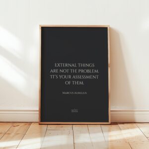 External things are not the problem. It’s your assessment of them – Marcus Aurelius Quote Print, Stoicism
